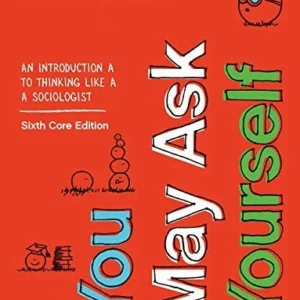 Test Bank For You May Ask Yourself: An Introduction to Thinking like a Sociologist Core , 6th Edition